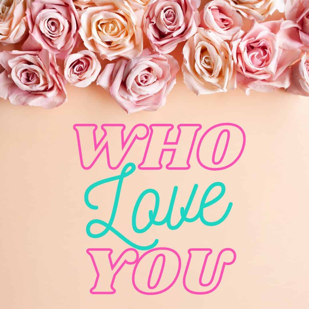 row of pink roses with the words "who love you" quotes